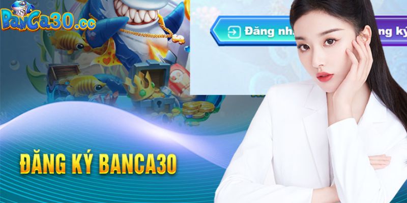 Những yếu tố quan trọng khi đăng ký banca30